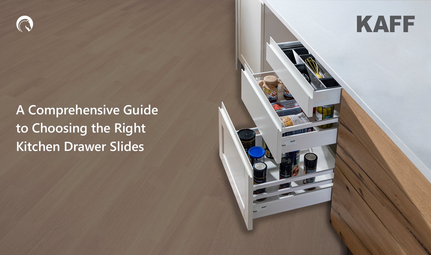 A Comprehensive Guide to Choosing the Right Kitchen Drawer Slides