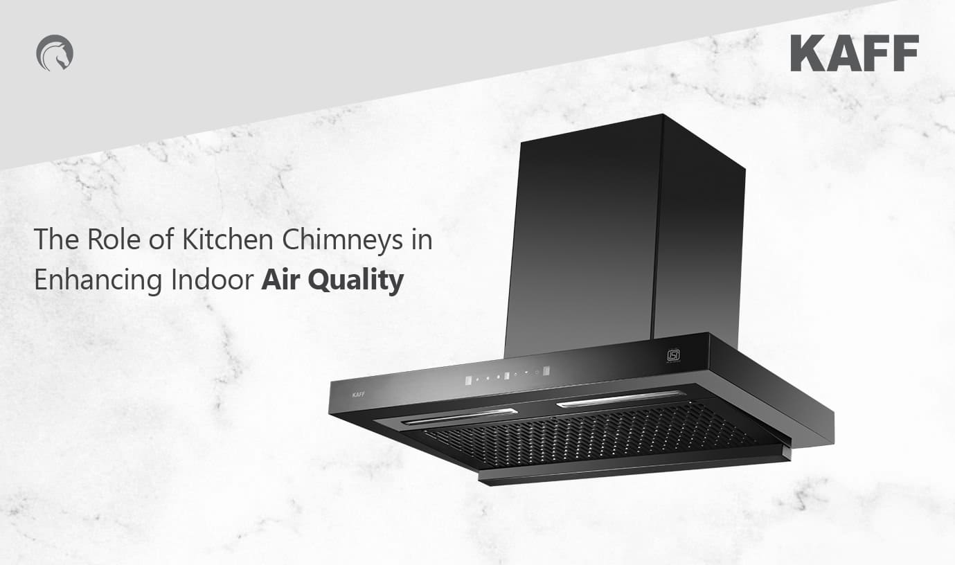 The Role of Kitchen Chimneys in Enhancing Indoor Air Quality